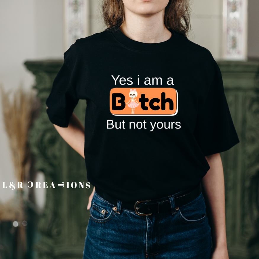 B**ch but not yours shirt